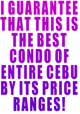 I GUARANTEE THAT THIS IS  THE BEST  CONDO OF ENTIRE CEBU BY ITS PRICE RANGES!