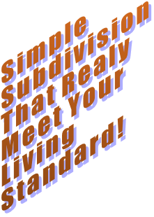 Simple Subdivision That Realy Meet Your Living Standard! Simple Subdivision That Realy Meet Your Living Standard!